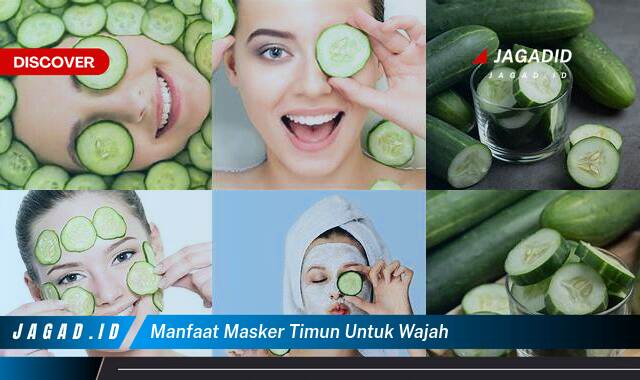 Ketahui 8 Manfaat Masker Timun untuk Wajah yang Tak Semua Orang Tau