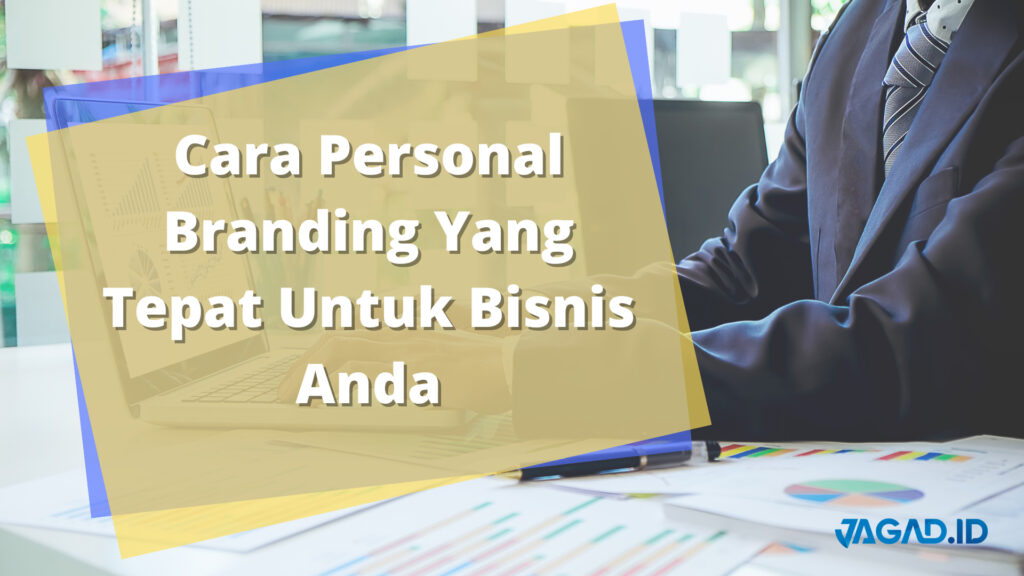 Cara Personal Branding Yang Tepat Untuk Bisnis Anda - JAGAD ID