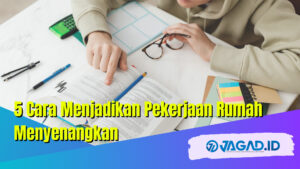 Cara menjadikan pekerjaan rumah menyenangkan