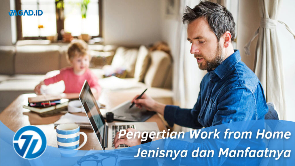 Pengertian Work From Home, Jenisnya Dan Manfaatnya JAGAD ID