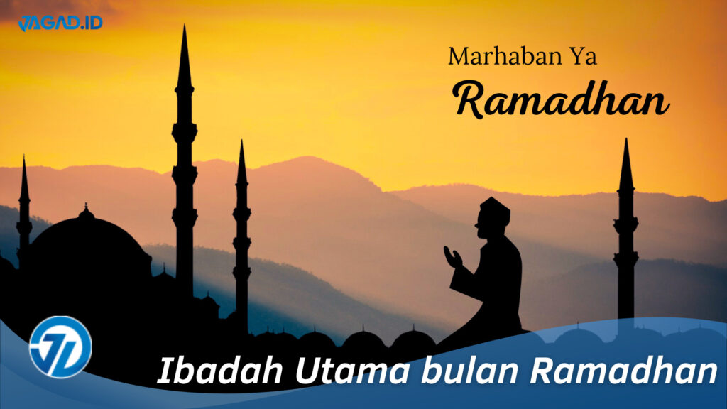 Ibadah Utama Bulan Ramadhan, Simak Penjelasan Berikut!