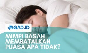 Mimpi Basah Membatalkan Puasa Apa Tidak?
