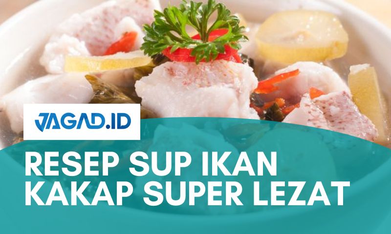Resep Sup Ikan Kakap Super Lezat