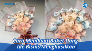 Cara Membuat Buket Uang Ide Bisnis Menghasilkan Jagad Id