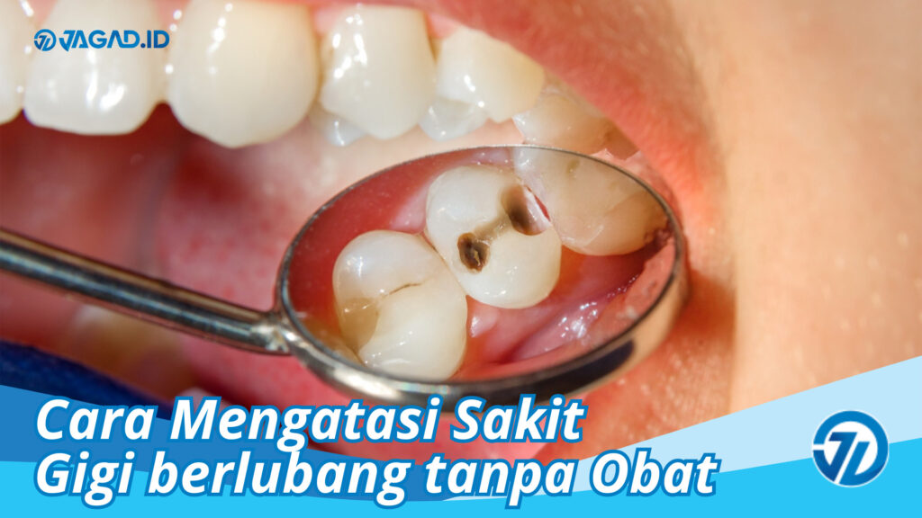 Cara Mengatasi Sakit Gigi Berlubang Tanpa Obat - JAGAD ID