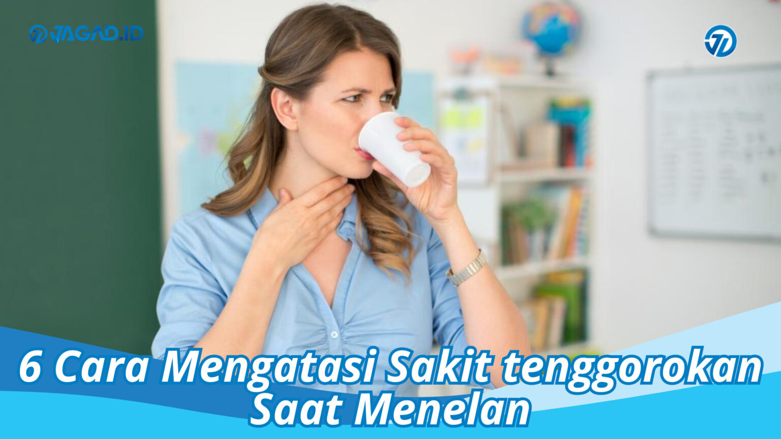 6 Cara Mengatasi Sakit Tenggorokan Saat Menelan - JAGAD ID