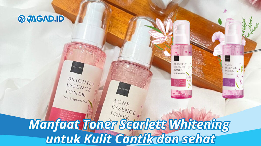 Manfaat Toner Scarlett Whitening Untuk Kulit Cantik Dan Sehat - JAGAD ID