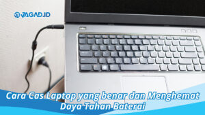 Cara Cas Laptop yang benar