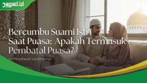 Bercumbu Suami Istri Saat Puasa: Apakah Termasuk Pembatal Puasa? Ini Penjelasan Lengkapnya